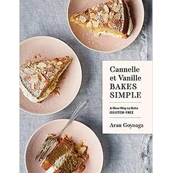 Cannelle et Vanille Bakes Simple: A New Way to Bake Gluten-Free - Hardcover
