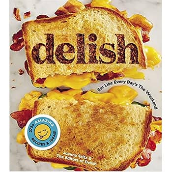 Delish: Eat Like Every Day's the Weekend - Hardcover