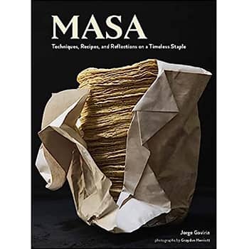 Masa: Techniques, Recipes, and Reflections on a Timeless Staple - Hardcover