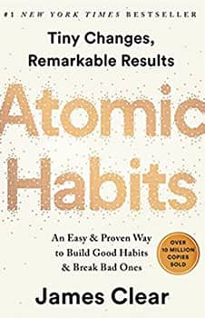 Atomic Habits: An Easy & Proven Way to Build Good Habits & Break Bad One