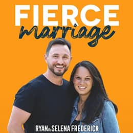 "Fierce Marriage with Ryan and Selena Frederick"