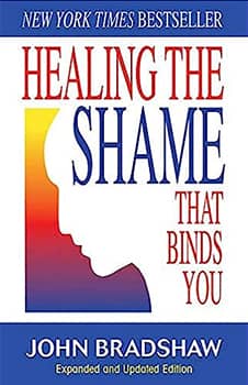 Healing the Shame that Binds You (Recovery Classics)