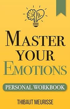 Master Your Emotions: A Practical Guide to Overcome Negativity and Better Manage Your Feelings (Personal Workbook) (Mastery Series Workbooks)