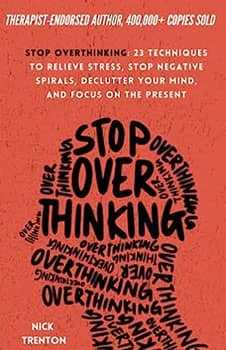 Stop Overthinking: 23 Techniques to Relieve Stress, Stop Negative Spirals, Declutter Your Mind, and Focus on the Present (The Path to Calm)