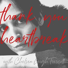"Thank You Heartbreak with Chelsea Leigh Trescott "