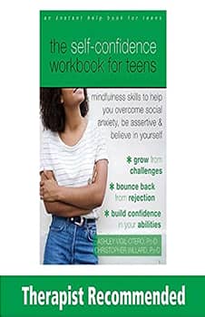 The Self-Confidence Workbook for Teens: Mindfulness Skills to Help You Overcome Social Anxiety, Be Assertive, and Believe in Yourself