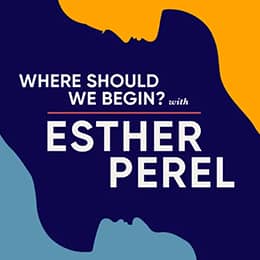 Where Should We Begin? with Esther Perel