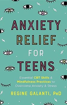 Anxiety Relief for Teens: Essential CBT Skills and Mindfulness Practices to Overcome Anxiety and Stress