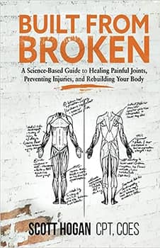 Built from Broken: A Science-Based Guide to Healing Painful Joints, Preventing Injuries, and Rebuilding Your Body