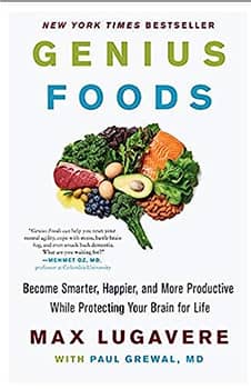 Genius Foods: Become Smarter, Happier, and More Productive While Protecting Your Brain for Life (Genius Living, 1)