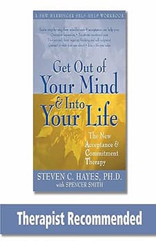 Get Out of Your Mind and Into Your Life: The New Acceptance and Commitment Therapy (A New Harbinger Self-Help Workbook)