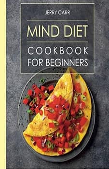 MIND DIET Cookbook for Beginners: Tasty and Nutritious Recipes for Optimal Brain Health (The Alzheimer's Prevention Food Guide)