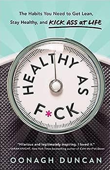 100% C45 Healthy as F*ck: The Habits You Need to Get Lean, Stay Healthy, and Kick Ass at Life