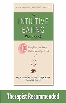 The Intuitive Eating Workbook: Ten Principles for Nourishing a Healthy Relationship with Food (A New Harbinger Self-Help Workbook)