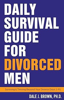 Daily Survival Guide for Divorced Men: Surviving & Thriving Beyond Your Divorce: Days 1-91