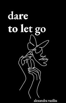 Dare to Let Go: Poems about Healing and Finding Yourself
