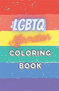 LGBTQ Affirmation Coloring Book: Coloring Book for Gay, Bisexual, Trans, Lesbian, Queer Adults or Teens - LGBTQ Coloring Book Gift