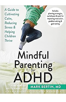 Mindful Parenting for ADHD: A Guide to Cultivating Calm, Reducing Stress, and Helping