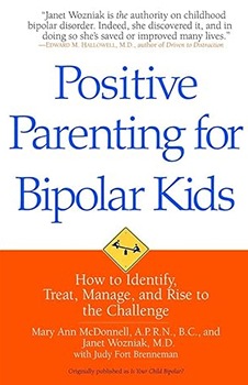 Positive Parenting for Bipolar Kids: How to Identify, Treat, Manage, and Rise to the Challenge