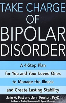Take Charge of Bipolar Disorder: A 4-Step Plan for You and Your Loved Ones to Manage the Illness and Create Lasting Stability