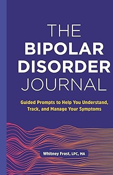 he Bipolar Disorder Journal: Guided Prompts to Help You Understand, Track, and Manage Your Symptoms
