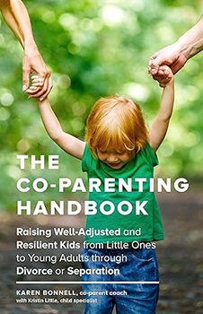 The Co-Parenting Handbook: Raising Well-Adjusted and Resilient Kids from Little Ones to Young Adults through Divorce or Separation