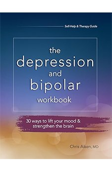 The Depression and Bipolar Workbook: 30 Ways to Lift Your Mood & Strengthen the Brain