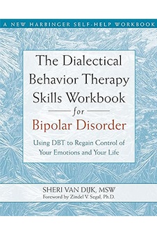The Dialectical Behavior Therapy Skills Workbook for Bipolar Disorder: Using DBT to Regain Control of Your Emotions and Your Life (A New Harbinger Self-Help Workbook)