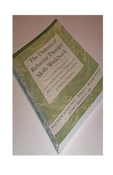 The Dialectical Behavior Therapy Skills Workbook: Practical DBT Exercises for Learning Mindfulness, Interpersonal Effectiveness, Emotion Regulation & ... (A New Harbinger Self-Help Workbook)
