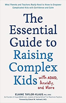 The Essential Guide to Raising Complex Kids with ADHD, Anxiety, and More: What Parents and Teachers Really Need to Know to Empower Complicated Kids with Confidence and Calm