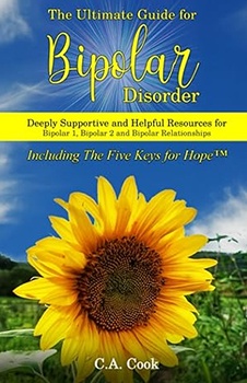 The Ultimate Guide for Bipolar Disorder: Deeply Supportive and Helpful Resources for Bipolar 1, Bipolar 2 and Bipolar Relationships
