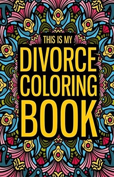 This is my Divorce Coloring Book: A Funny Divorce Gift Coloring Book for Women and Men - Fun Gag Gift for Divorced Women/Men to Relax