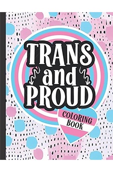 Trans And Proud Coloring Book: 25 Funny, Inspirational and Relatable Quotes | Transgender Gifts