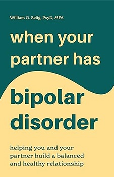 When Your Partner Has Bipolar Disorder: Helping You and Your Partner Build a Balanced and Healthy Relationship