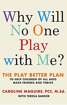 Why Will No One Play with Me?: The Play Better Plan to Help Children of All Ages Make Friends and Thrive