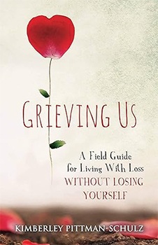 Grieving Us: A Field Guide for Living With Loss Without Losing Yourself
