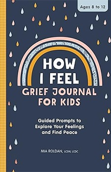 How I Feel: Grief Journal for Kids: Guided Prompts to Explore Your Feelings and Find Peace