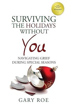 Surviving the Holidays Without You: Navigating Grief During Special Seasons (Good Grief)