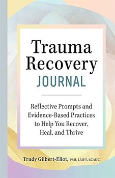 Trauma Recovery Journal: Reflective Prompts and Evidence-Based Practices to Help You Recover, Heal, and Thrive