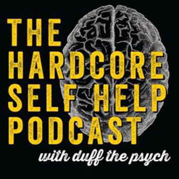 The Hardcore Self Help Podcast with Duff the Psych